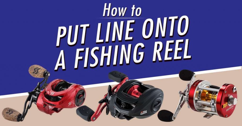 how to put line onto a fishing reel