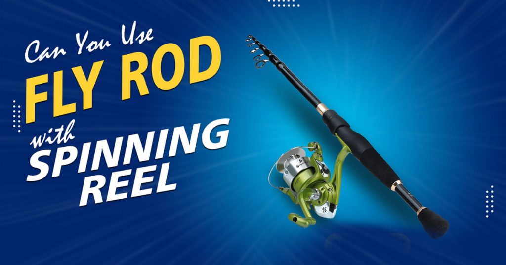 Can you use fly rod with spinning reel