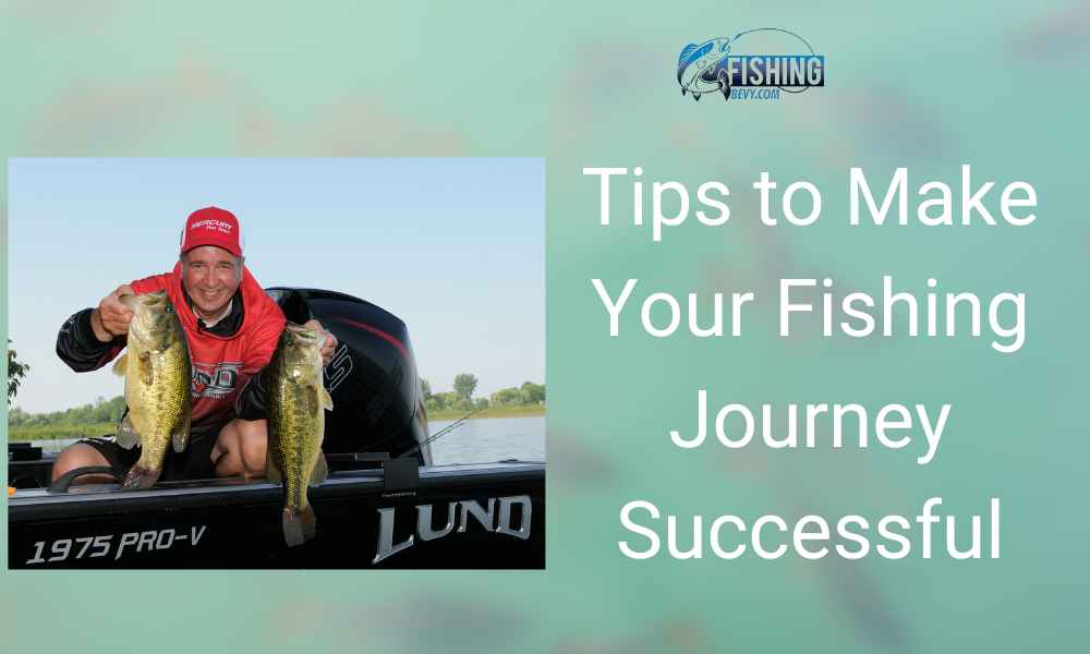 Tips to Make Your Fishing Journey Successful